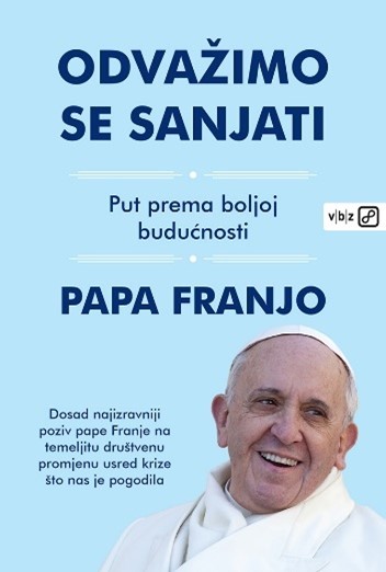 Papa Franjo Odvazimo se sanjati