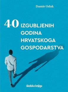 40 izgubljenih godina hrvatskoga gospodarstva 9789530622272