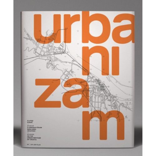Studije o urbanističkom naslijeđu Hrvatske-Odabrani tekstovi 9789537703295